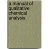 A Manual of Qualitative Chemical Analysis by Elijah Paddock Harris