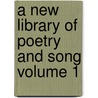 A New Library of Poetry and Song Volume 1 door William Cullen Bryant