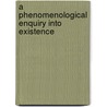 A Phenomenological Enquiry Into Existence door Kevin Kaelin