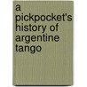 A Pickpocket's History of Argentine Tango by Victor A. Levant