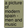 A Picture of Modern Spain - Men and Music by John Brande Trend