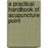 A Practical Handbook of Acupuncture Point