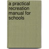 A Practical Recreation Manual for Schools door Weir Lebert Howard