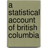 A Statistical Account of British Columbia by United States Government