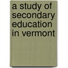 A Study of Secondary Education in Vermont by Raymond McFarland