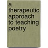A Therapeutic Approach to Teaching Poetry door Todd O. Williams