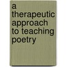 A Therapeutic Approach to Teaching Poetry by Todd O. Williams