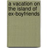 A Vacation On The Island Of Ex-Boyfriends door Stacy Bierlein