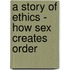 A story of ethics - how sex creates order