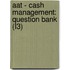 Aat - Cash Management: Question Bank (L3)