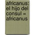 Africanus: El Hijo Del Consul = Africanus