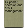Air Power, Coercion and Crisis Management by Jean-Marc Rickli