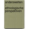 Anderswelten - Ethnologische Perspektiven door Sonja Norgall u.a. Hrsg. Prof. Mischung