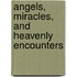Angels, Miracles, and Heavenly Encounters