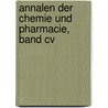 Annalen Der Chemie Und Pharmacie, Band Cv by Justus Liebig