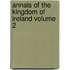 Annals of the Kingdom of Ireland Volume 2