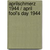 Aprilschmerz 1944 / April Fool's Day 1944 door Roy Swanepoel