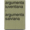 Argumenta Iuventiana - Argumenta Salviana by Jan Dirk Harke
