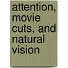Attention, Movie Cuts, and Natural Vision door Ran Carmi