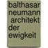 Balthasar Neumann  Architekt Der Ewigkeit