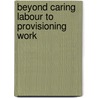 Beyond Caring Labour to Provisioning Work by Sheila Neysmith
