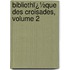 Bibliothï¿½Que Des Croisades, Volume 2