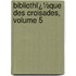 Bibliothï¿½Que Des Croisades, Volume 5