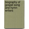 Biography of Gospel Song and Hymn Writers door Jh 1855 Hall