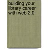 Building Your Library Career with Web 2.0 door Julia Gross