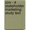 Cim - 4 Stakeholder Marketing: Study Text by Bpp Learning Media
