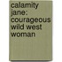 Calamity Jane: Courageous Wild West Woman