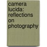 Camera Lucida: Reflections On Photography by Professor Roland Barthes
