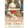 Catherine The Great: Love, Sex, And Power by Virginia Rounding
