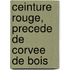 Ceinture Rouge, Precede De Corvee De Bois