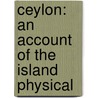 Ceylon: an Account of the Island Physical door James Emerson Tennent