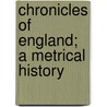Chronicles Of England; A Metrical History door George Raymond (Esq ).