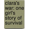 Clara's War: One Girl's Story Of Survival by Stephen Glantz