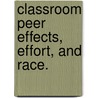 Classroom Peer Effects, Effort, And Race. door Brent M. Edelman