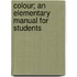 Colour; An Elementary Manual for Students