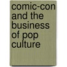 Comic-con and the Business of Pop Culture by Rob Salkowitz