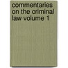 Commentaries on the Criminal Law Volume 1 by United States Government