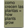 Como Crecen Las Plantas = How Plants Grow door Dona Herweck Rice