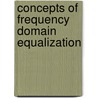 Concepts of Frequency Domain Equalization door Harald Witschnig