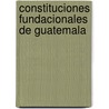 Constituciones fundacionales de Guatemala door Author Autores Varios