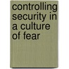 Controlling Security in a Culture of Fear door M. Hildebrandt