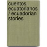 Cuentos ecuatorianos / Ecuadorian Stories door Onbekend