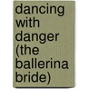 Dancing with Danger (The Ballerina Bride) by Fiona Harper