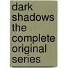 Dark Shadows the Complete Original Series by Joe Certa