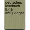 Deutsches Lesebuch Fï¿½R Anfï¿½Nger door Charles Follen