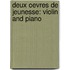 Deux Oevres de Jeunesse: Violin and Piano